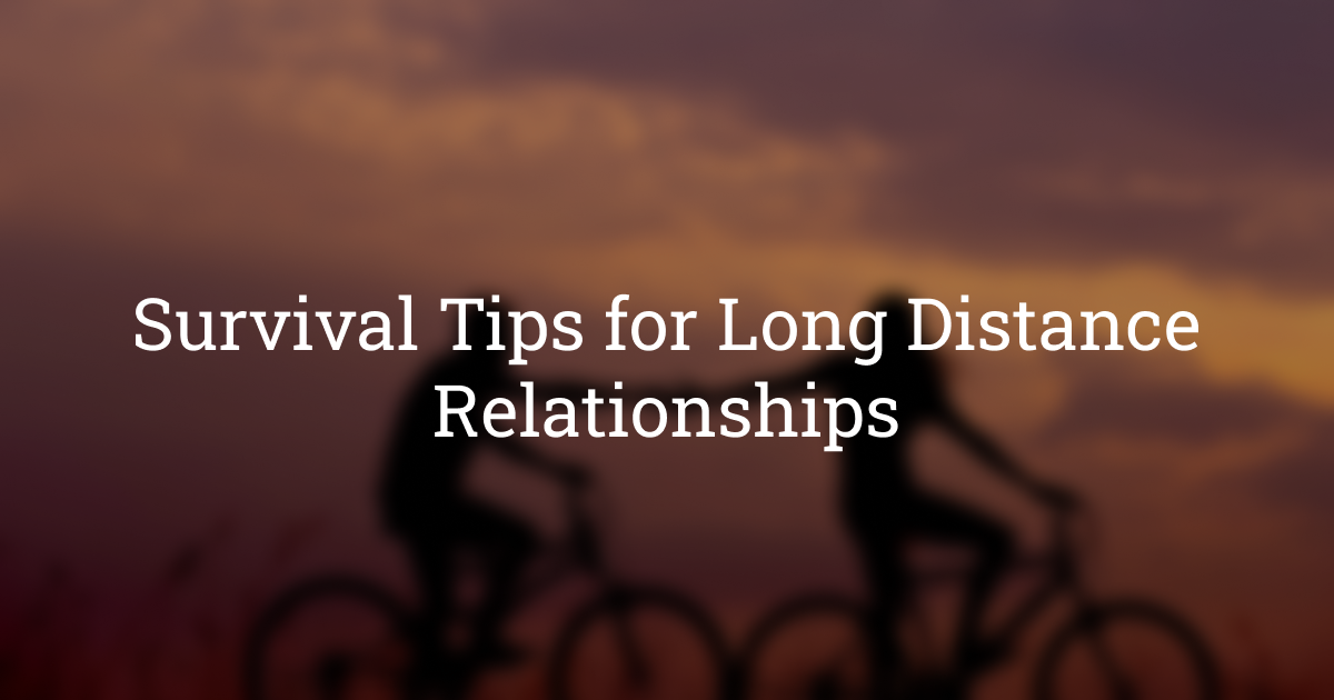 Survival Tips For Long Distance Relationships